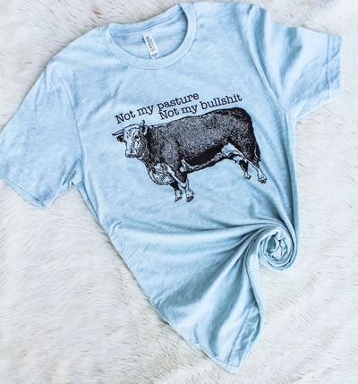 Not My Pasture Not My Bullshit-110 GRAPHIC TEE-Adelyn Elaine's-Adelyn Elaine's Boutique, Women's Clothing Boutique in Gilmer, TX