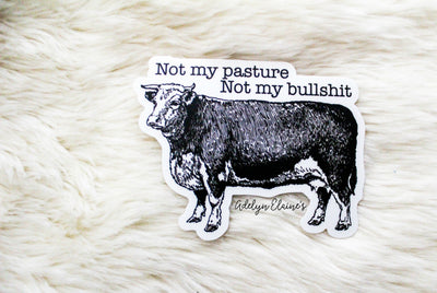 Not My Pasture Not My Bullshit Sticker