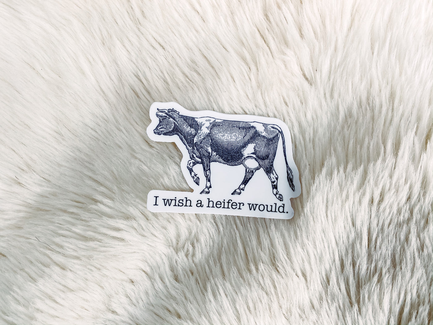 I Wish a Heifer Would. - Sticker